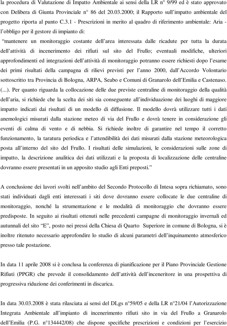 1 - Prescrizioni in merito al quadro di riferimento ambientale: Aria - l obbligo per il gestore di impianto di: mantenere un monitoraggio costante dell area interessata dalle ricadute per tutta la