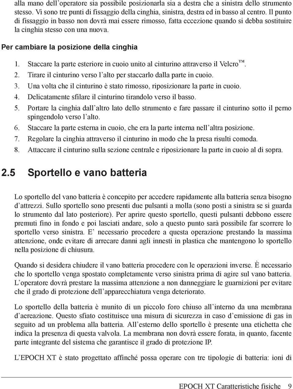 Staccare la parte esteriore in cuoio unito al cinturino attraverso il Velcro. 2. Tirare il cinturino verso l alto per staccarlo dalla parte in cuoio. 3.