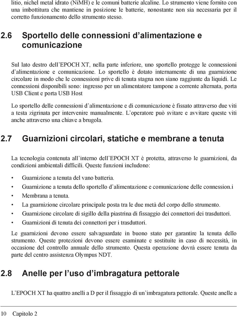 6 Sportello delle connessioni d alimentazione e comunicazione Sul lato destro dell EPOCH XT, nella parte inferiore, uno sportello protegge le connessioni d alimentazione e comunicazione.