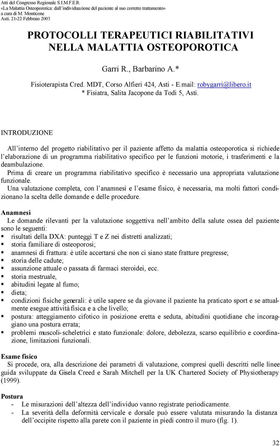 INTRODUZIONE All interno del progetto riabilitativo per il paziente affetto da malattia osteoporotica si richiede l elaborazione di un programma riabilitativo specifico per le funzioni motorie, i