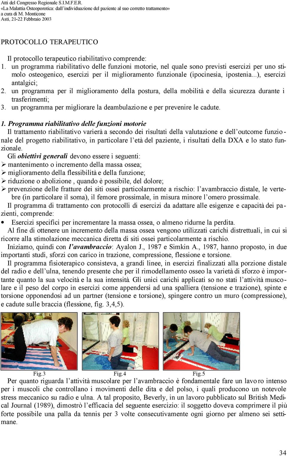 ..), esercizi antalgici; 2. un programma per il miglioramento della postura, della mobilità e della sicurezza durante i trasferimenti; 3.