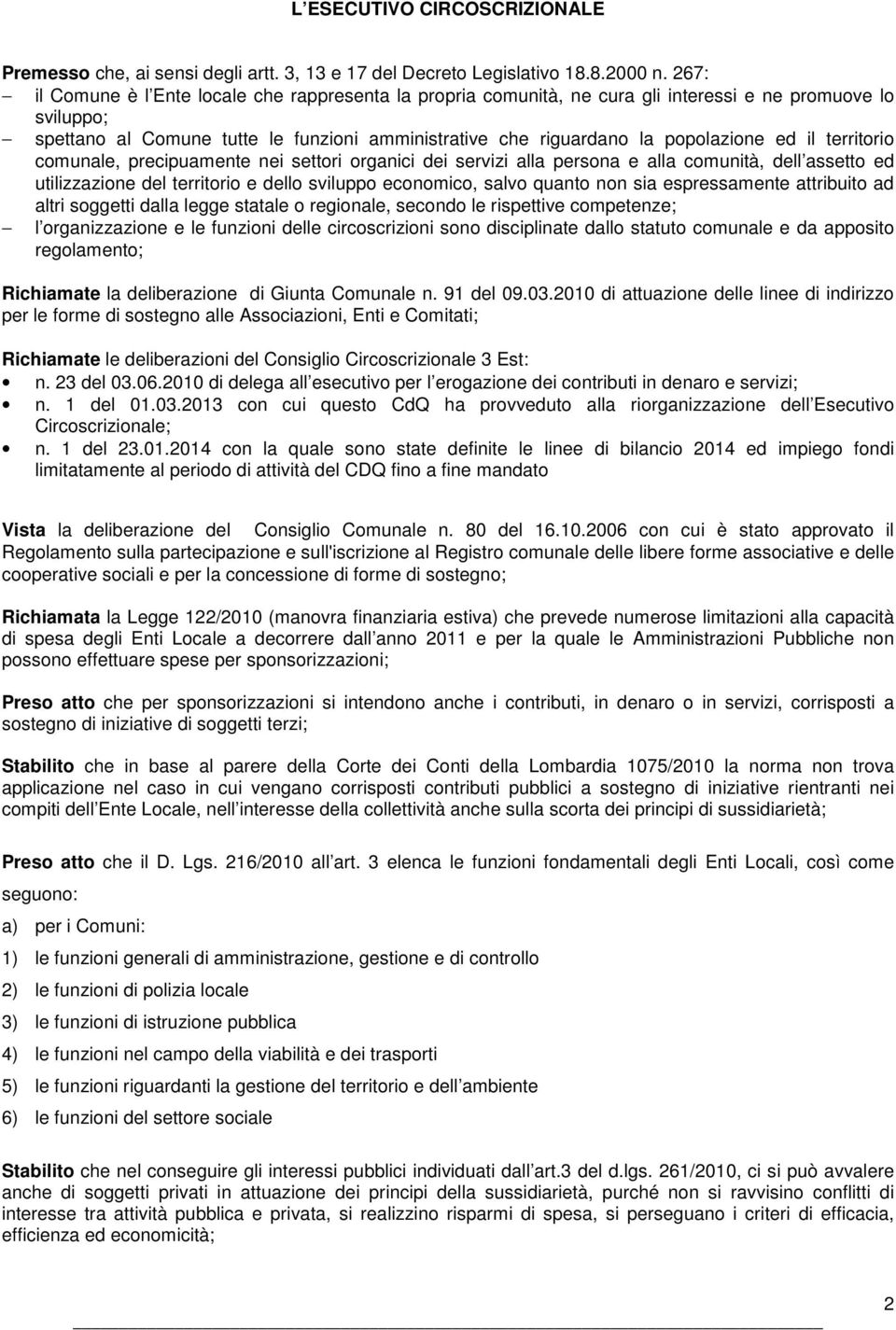 ed il territorio comunale, precipuamente nei settori organici dei servizi alla persona e alla comunità, dell assetto ed utilizzazione del territorio e dello sviluppo economico, salvo quanto non sia