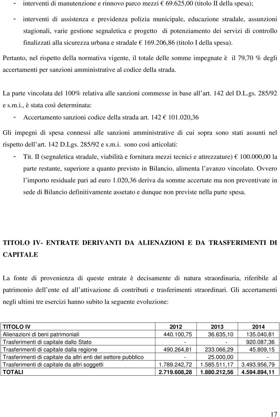 servizi di controllo finalizzati alla sicurezza urbana e stradale 169.206,86 (titolo I della spesa).