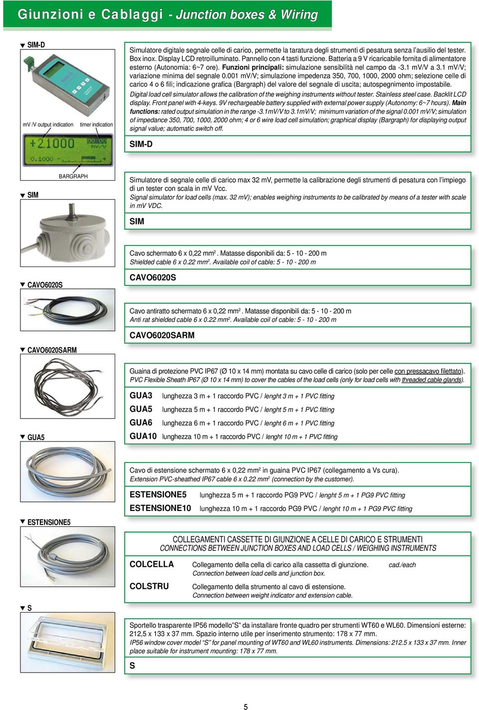 Funzioni principali: simulazione sensibilità nel campo da -3.1 mv/v a 3.1 mv/v; variazione minima del segnale 0.