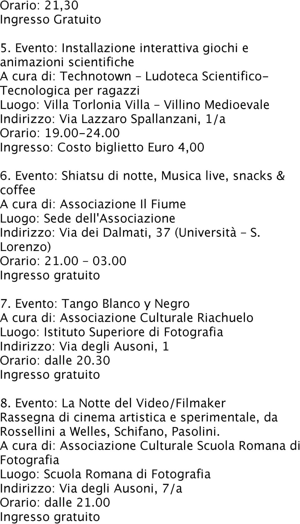 Lazzaro Spallanzani, 1/a Orario: 19.00-24.00 Ingresso: Costo biglietto Euro 4,00 6.