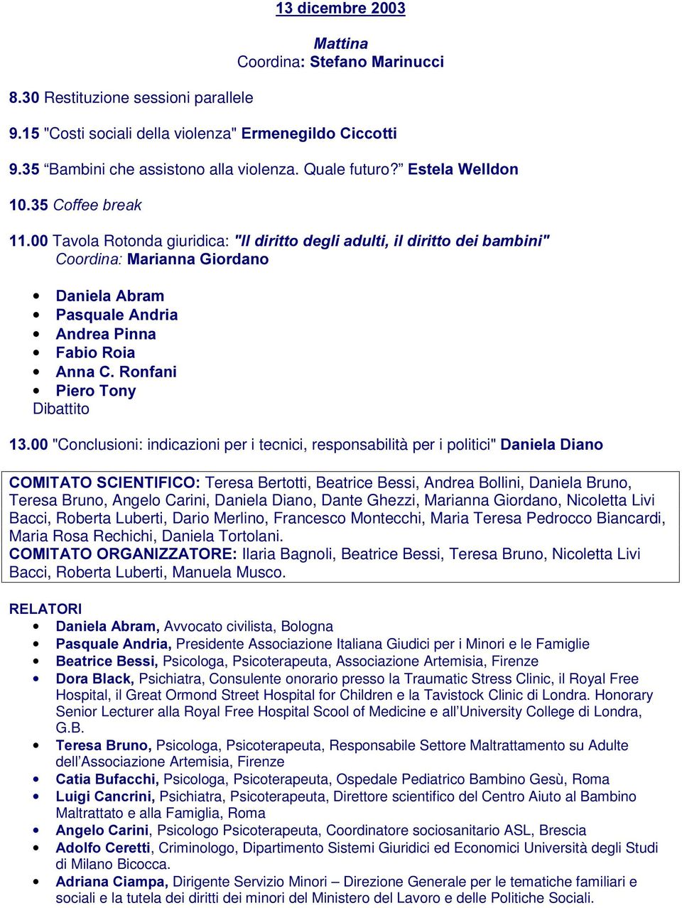 indicazioni per i tecnici, responsabilità per i politici" 'DQLHOD'LDQR &20,7$726&,(17,),&2 Teresa Bertotti, Beatrice Bessi, Andrea Bollini, Daniela Bruno, Teresa Bruno, Angelo Carini, Daniela Diano,