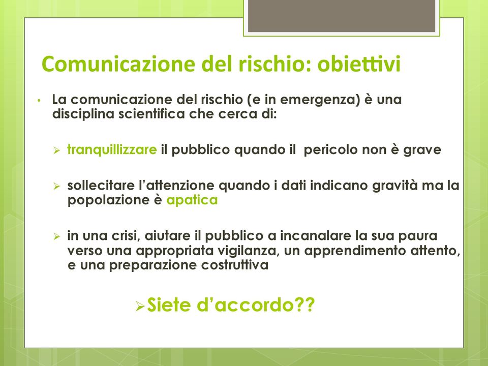 dati indicano gravità ma la popolazione è apatica Ø in una crisi, aiutare il pubblico a incanalare la sua