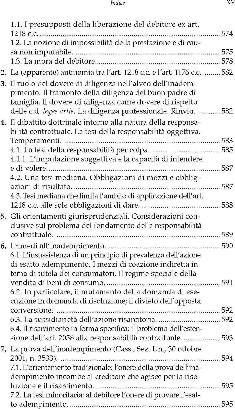 Il dovere di diligenza come dovere di rispetto delle c.d. leges artis. La diligenza professionale. Rinvio.... 582 4. Il dibattito dottrinale intorno alla natura della responsabilità contrattuale.