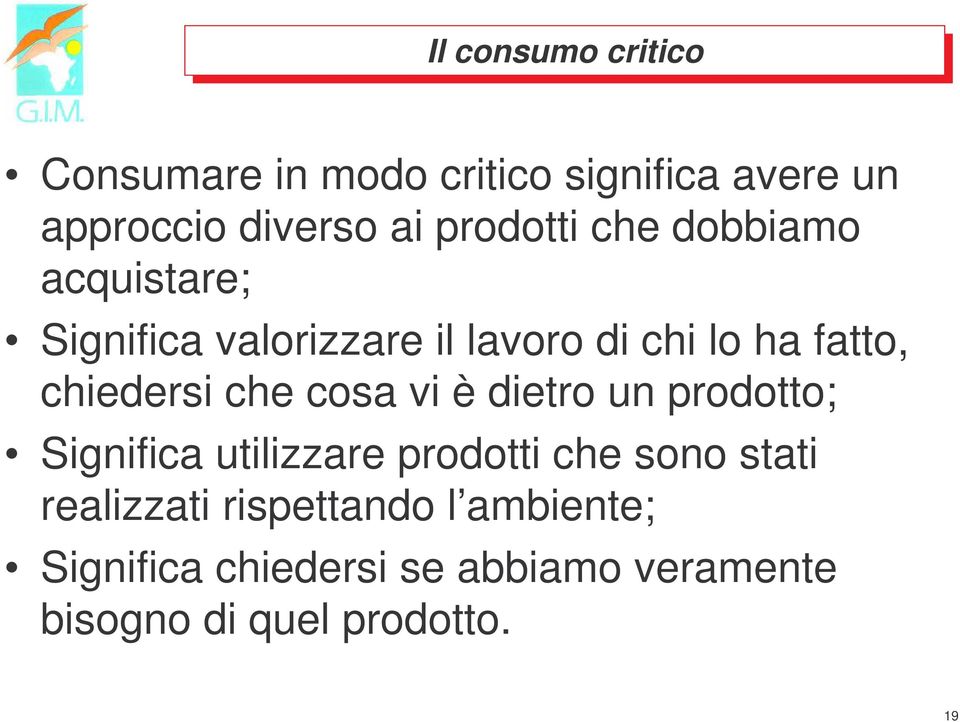 chiedersi che cosa vi è dietro un prodotto; Significa utilizzare prodotti che sono stati