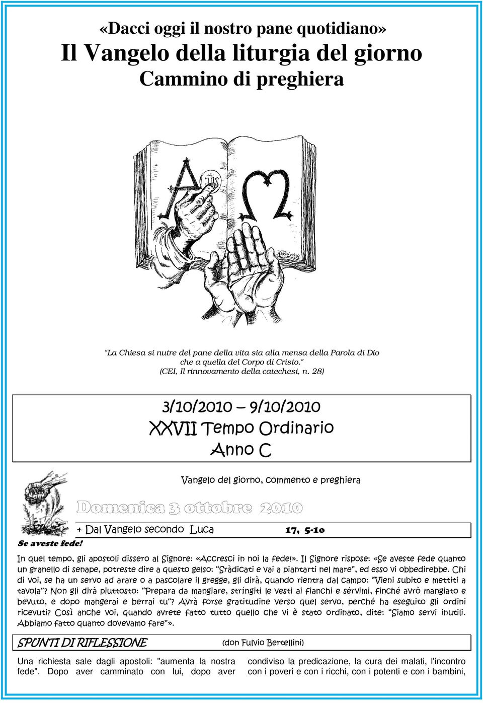 + Dal Vangelo secondo Luca 17, 5-1o In quel tempo, gli apostoli dissero al Signore: «Accresci in noi la fede!».