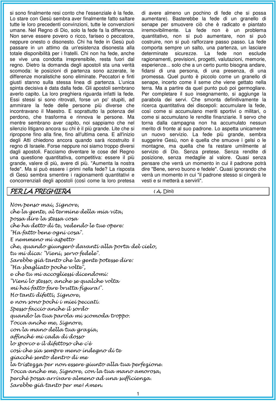 Chi ha fede in Gesù può passare in un attimo da un'esistenza disonesta alla totale disponibilità per i fratelli. Chi non ha fede, anche se vive una condotta irreprensibile, resta fuori dal regno.