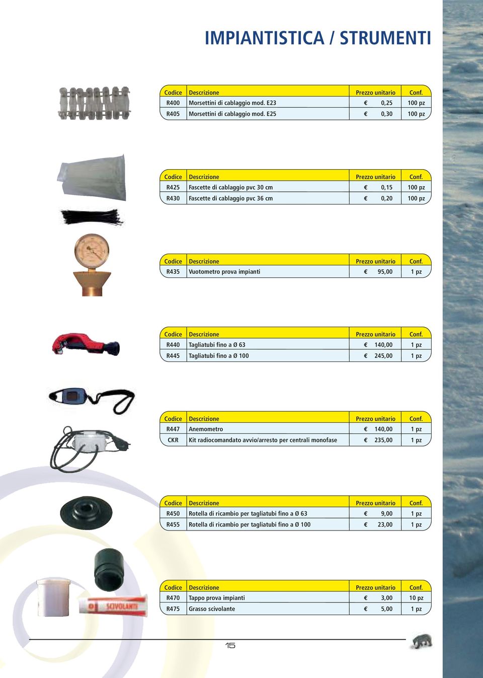 impianti 95,00 R440 Tagliatubi fino a Ø 63 40,00 R445 Tagliatubi fino a Ø 00 45,00 R447 Anemometro 40,00 CKR Kit radiocomandato avvio/arresto per