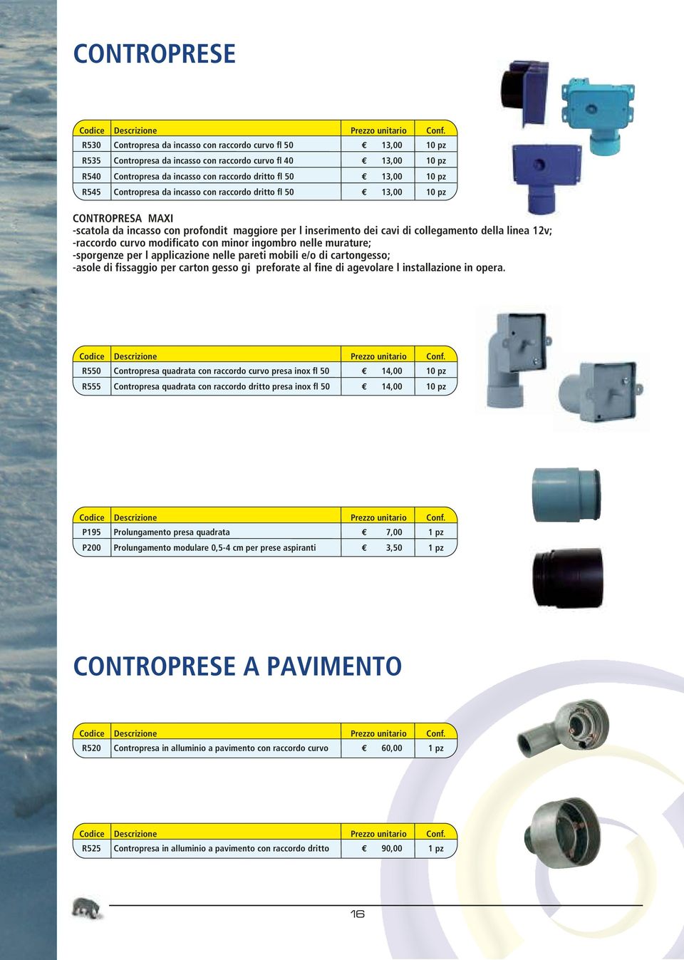 modificato con minor ingombro nelle murature; -sporgenze per l applicazione nelle pareti mobili e/o di cartongesso; -asole di fissaggio per carton gesso gi preforate al fine di agevolare l