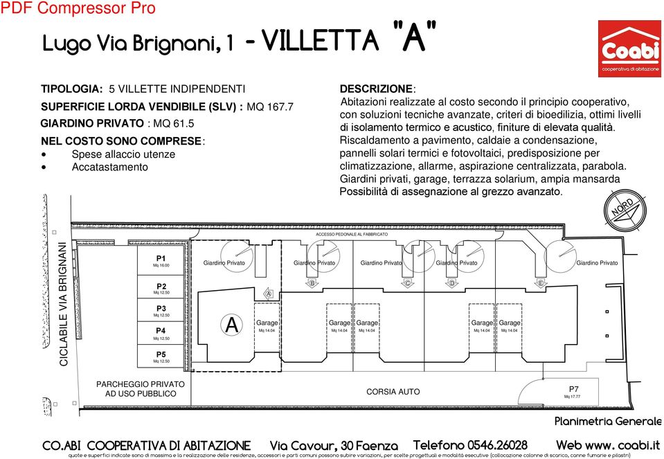 ottimi livelli Riscaldamento a pavimento, caldaie a condensazione, pannelli solari termici e fotovoltaici, predisposizione per climatizzazione, allarme, aspirazione centralizzata, parabola.