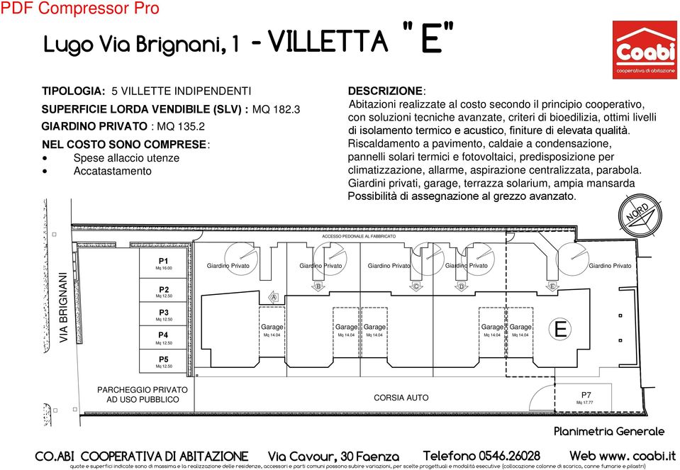 ottimi livelli Riscaldamento a pavimento, caldaie a condensazione, pannelli solari termici e fotovoltaici, predisposizione per climatizzazione, allarme, aspirazione centralizzata, parabola.