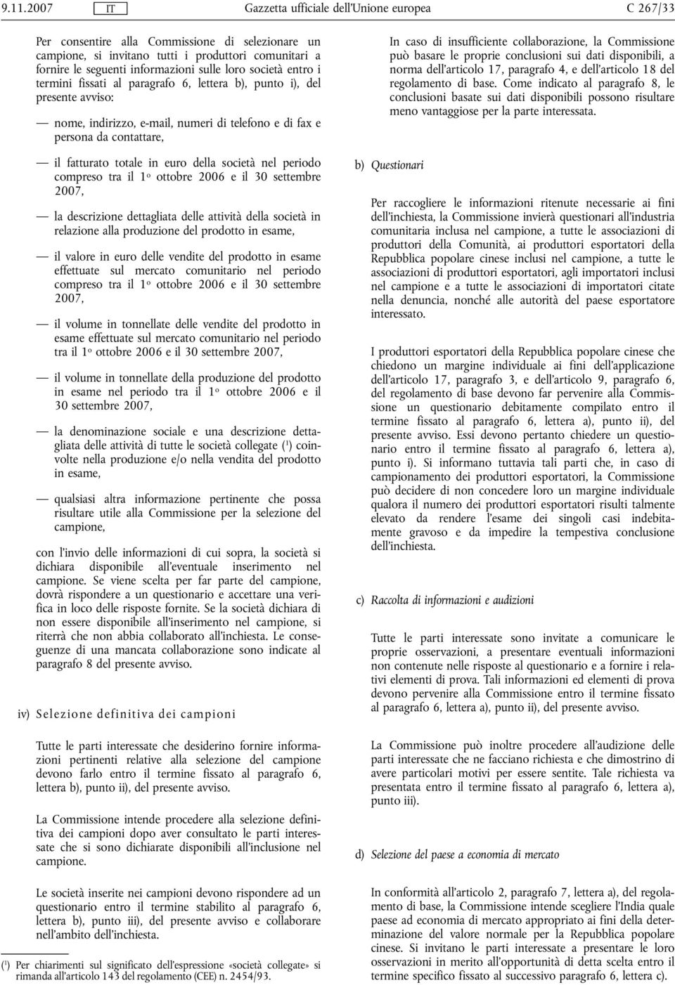 descrizione dettagliata delle attività della società in relazione alla produzione del prodotto in esame, il valore in euro delle vendite del prodotto in esame effettuate sul mercato comunitario nel