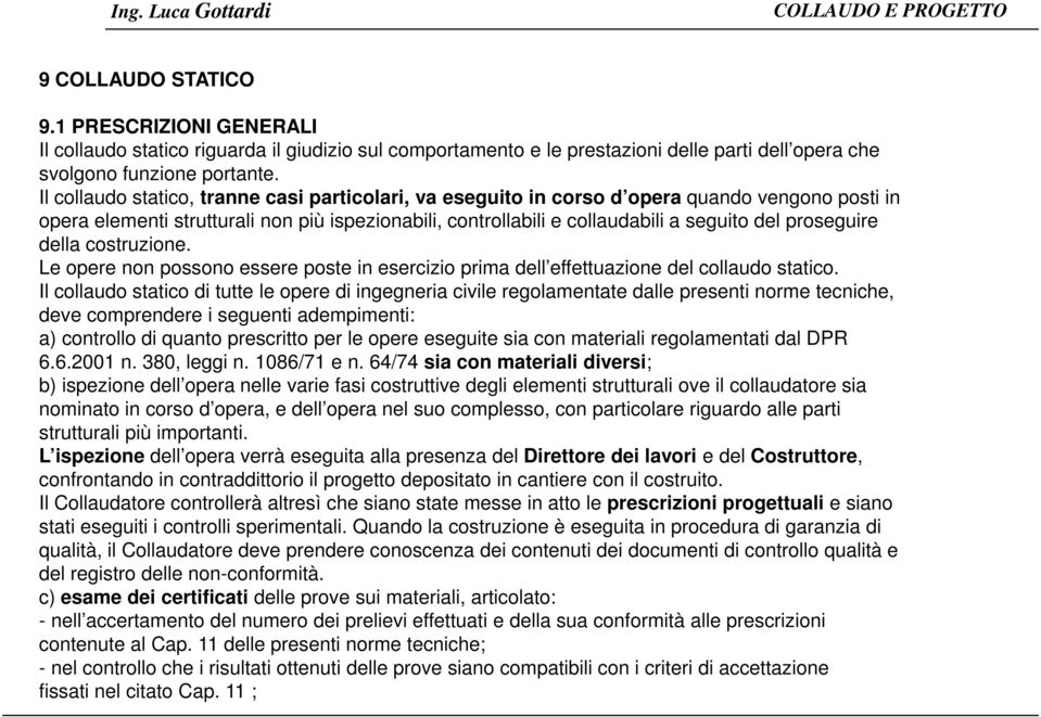 proseguire della costruzione. Le opere non possono essere poste in esercizio prima dell effettuazione del collaudo statico.