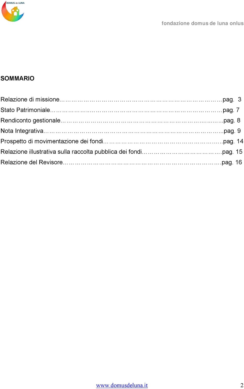 ..pag. 14 Relazione illustrativa sulla raccolta pubblica dei fondi.pag. 15 Relazione del Revisore.