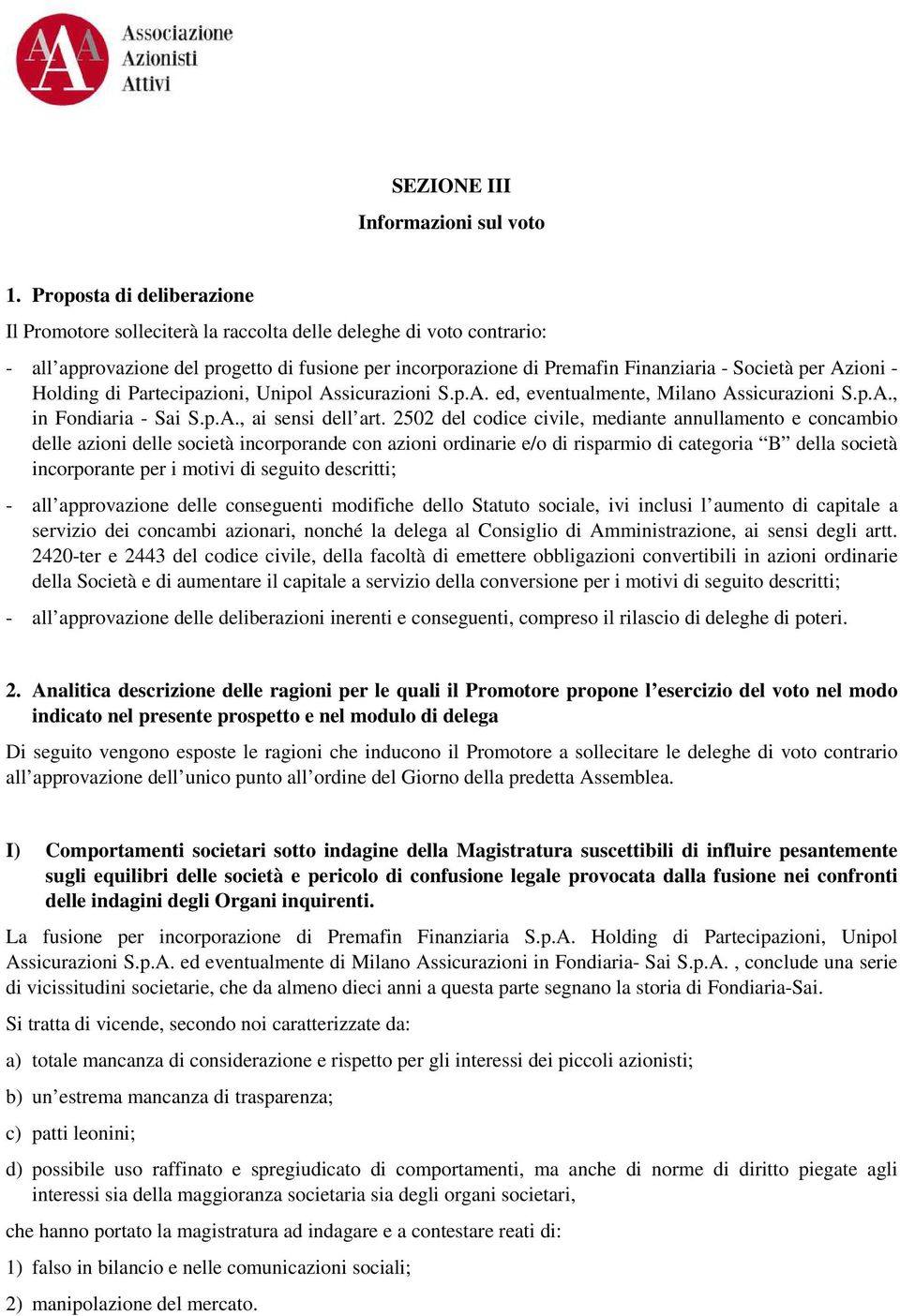 Azioni - Holding di Partecipazioni, Unipol Assicurazioni S.p.A. ed, eventualmente, Milano Assicurazioni S.p.A., in Fondiaria - Sai S.p.A., ai sensi dell art.