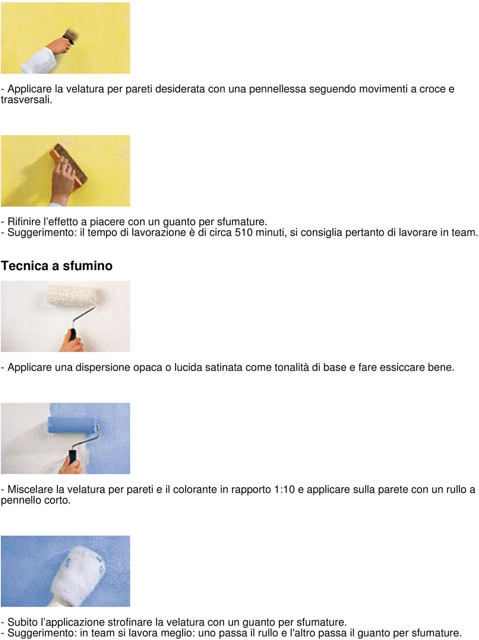 Tecnica a sfumino - Applicare una dispersione opaca o lucida satinata come tonalità di base e fare essiccare bene.