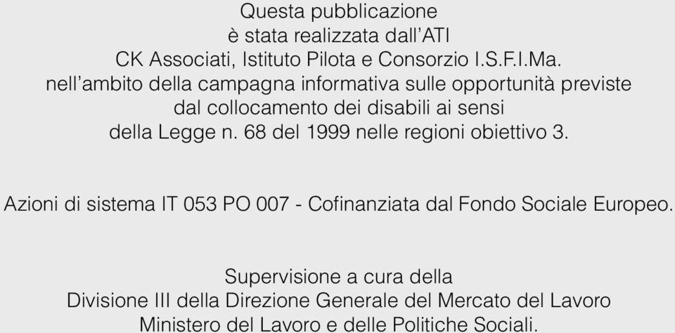 68 del 1999 nelle regioni obiettivo 3. Azioni di sistema IT 053 PO 007 - Cofinanziata dal Fondo Sociale Europeo.