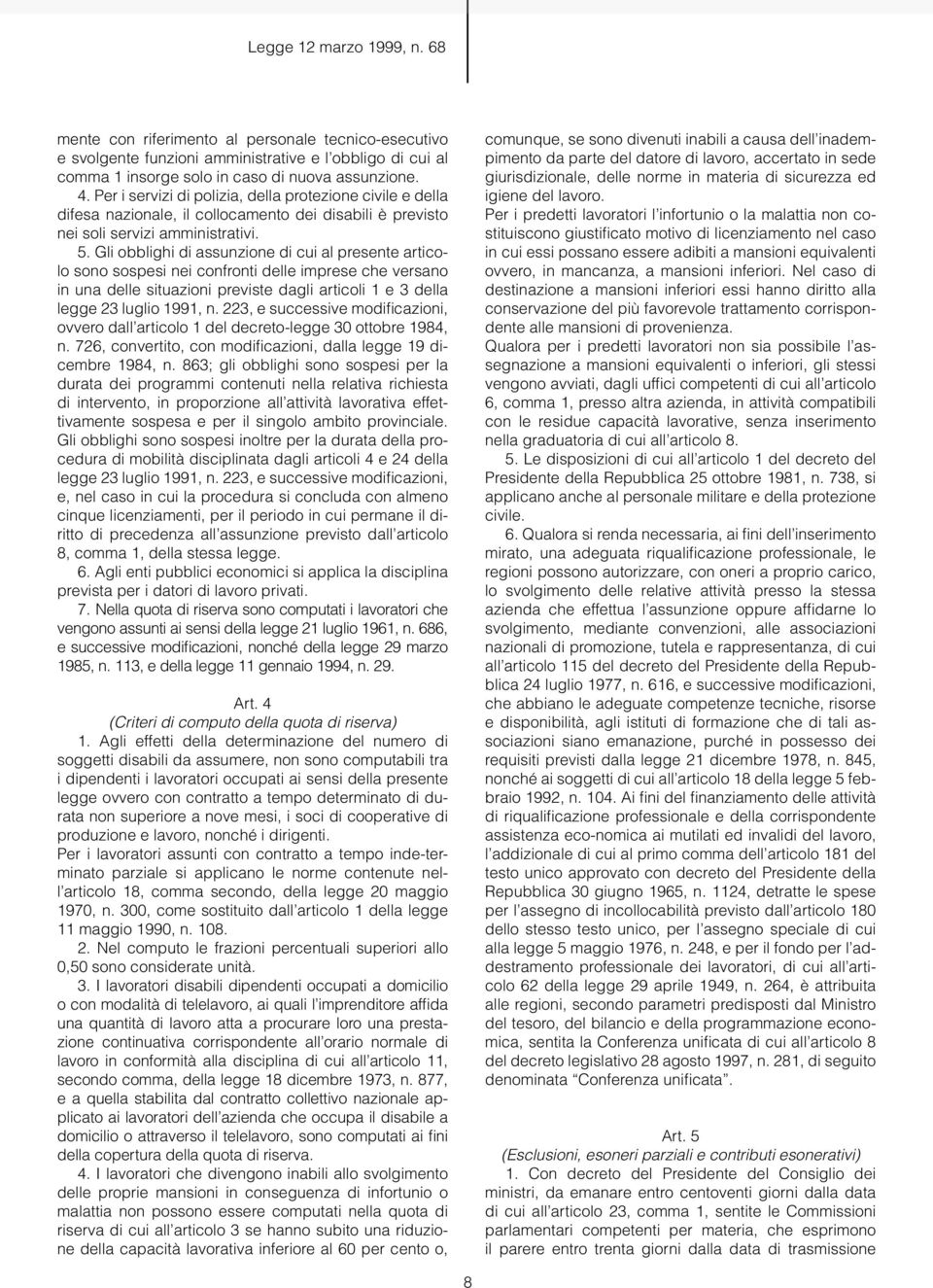 Gli obblighi di assunzione di cui al presente articolo sono sospesi nei confronti delle imprese che versano in una delle situazioni previste dagli articoli 1 e 3 della legge 23 luglio 1991, n.