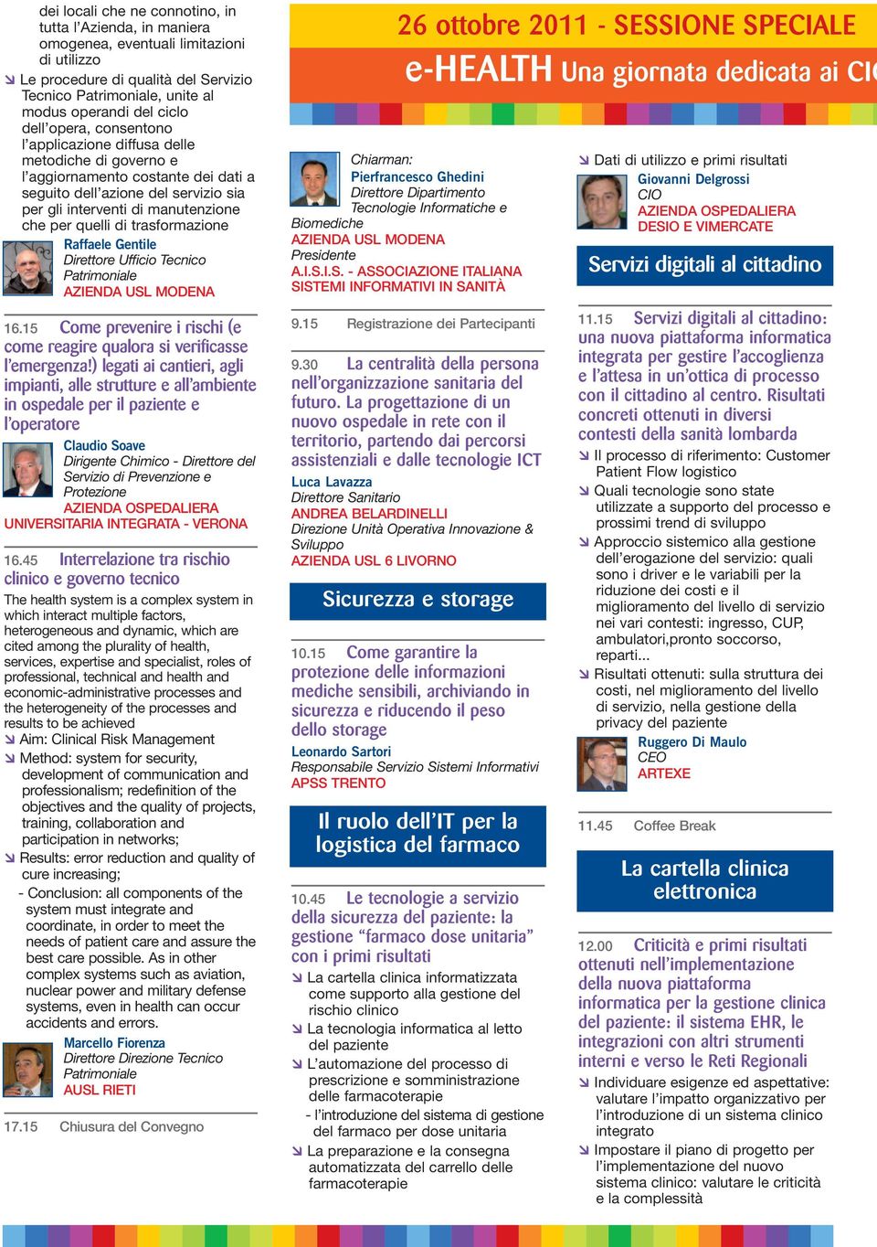 di trasformazione Raffaele Gentile Direttore Ufficio Tecnico Patrimoniale AZIENDA USL MODENA 16.15 Come prevenire i rischi (e come reagire qualora si verificasse l emergenza!