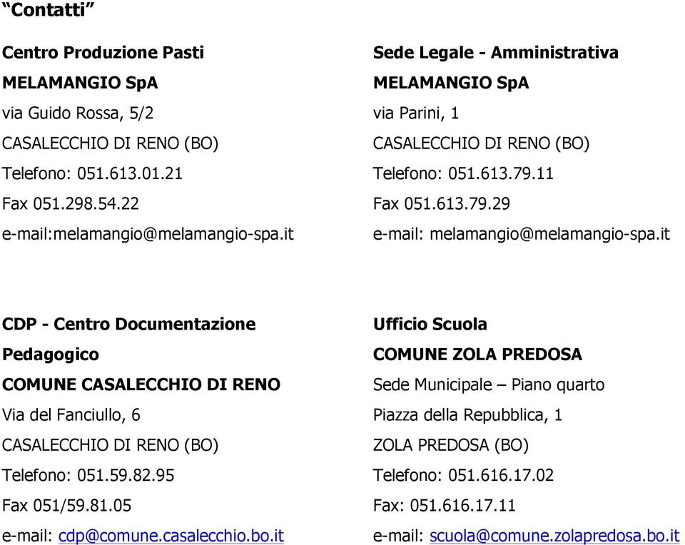 it CDP - Centro Documentazione Pedagogico COMUNE CASALECCHIO DI RENO Via del Fanciullo, 6 CASALECCHIO DI RENO (BO) Telefono: 051.59.82.95 Fax 051/59.81.05 e-mail: cdp@comune.