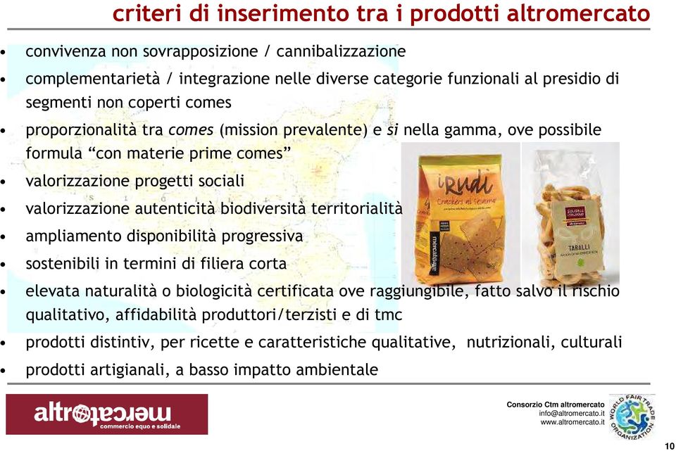 autenticità biodiversità territorialità ampliamento disponibilità progressiva sostenibili in termini di filiera corta elevata naturalità o biologicità certificata ove raggiungibile, fatto