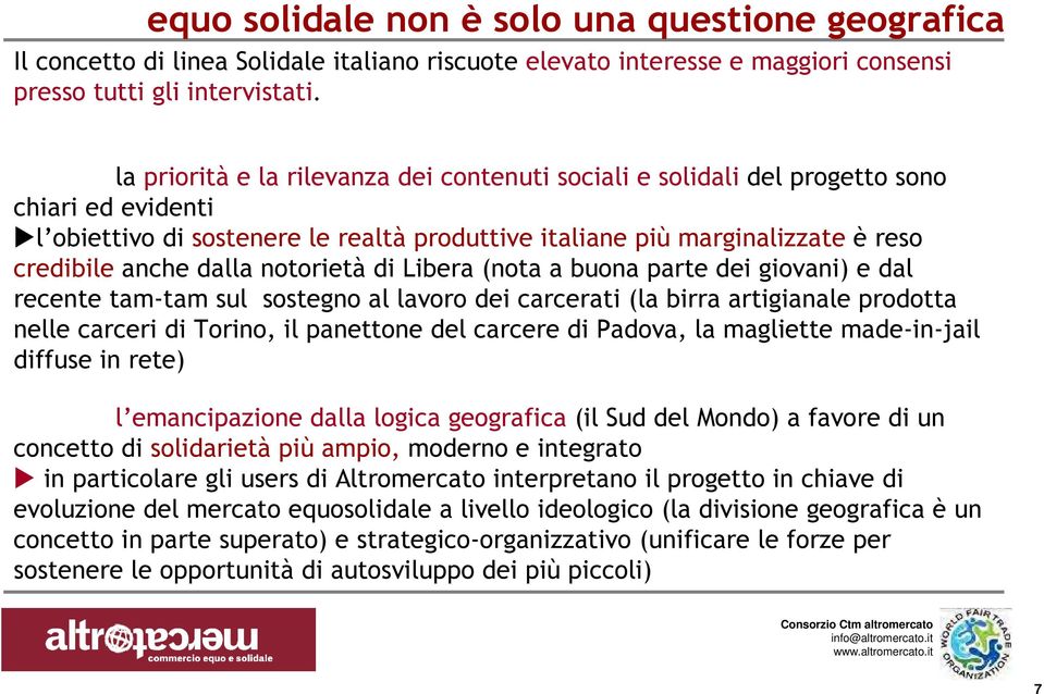 notorietà di Libera (nota a buona parte dei giovani) e dal recente tam-tam sul sostegno al lavoro dei carcerati (la birra artigianale prodotta nelle carceri di Torino, il panettone del carcere di