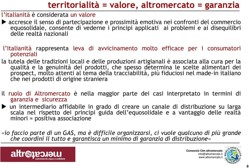 locali e delle produzioni artigianali è associata alla cura per la qualità e la genuinità dei prodotti, che spesso determina le scelte alimentari dei prospect, molto attenti al tema della