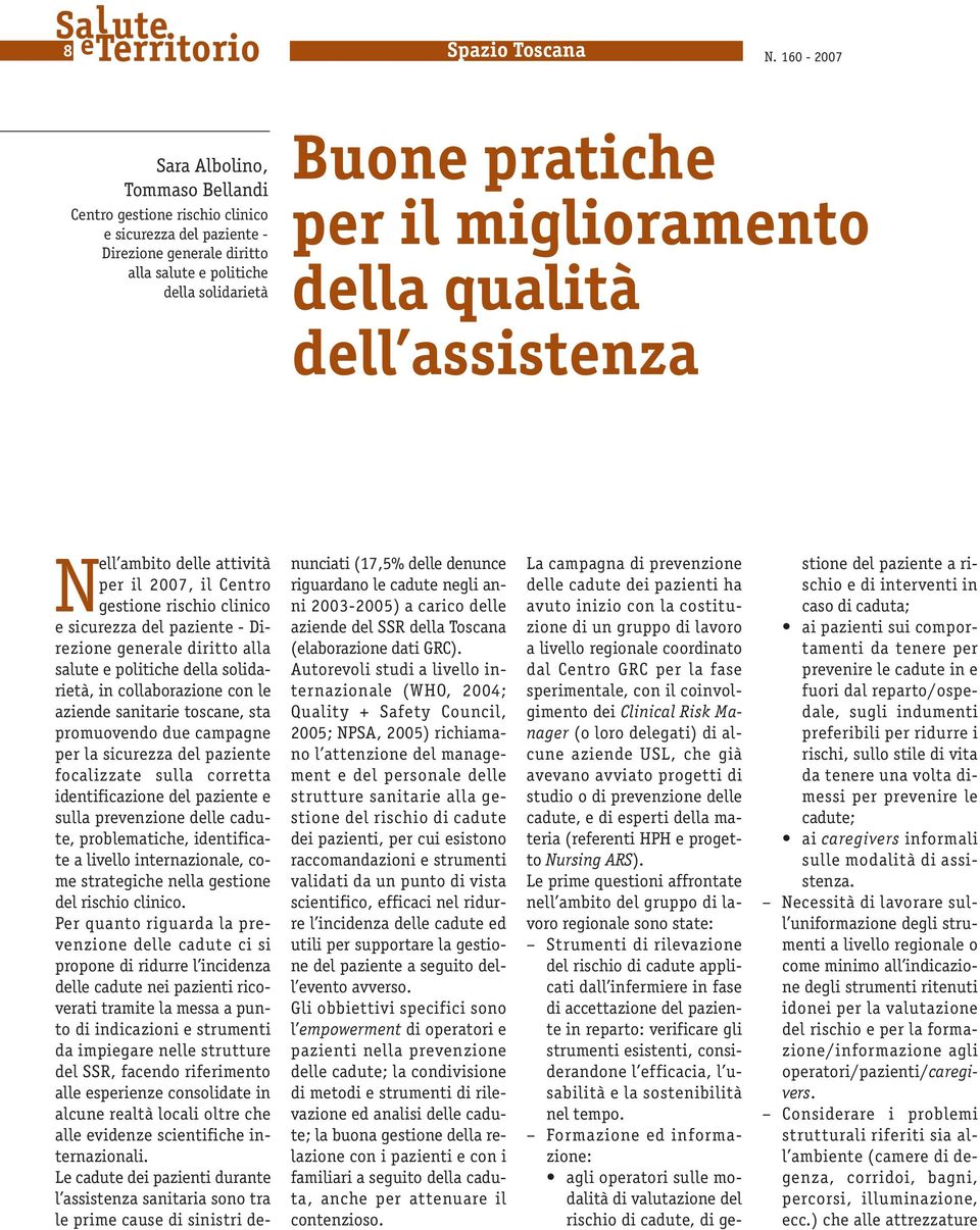 miglioramento della qualità dell assistenza Nell ambito delle attività per il 2007, il Centro gestione rischio clinico e sicurezza del paziente - Direzione generale diritto alla salute e politiche