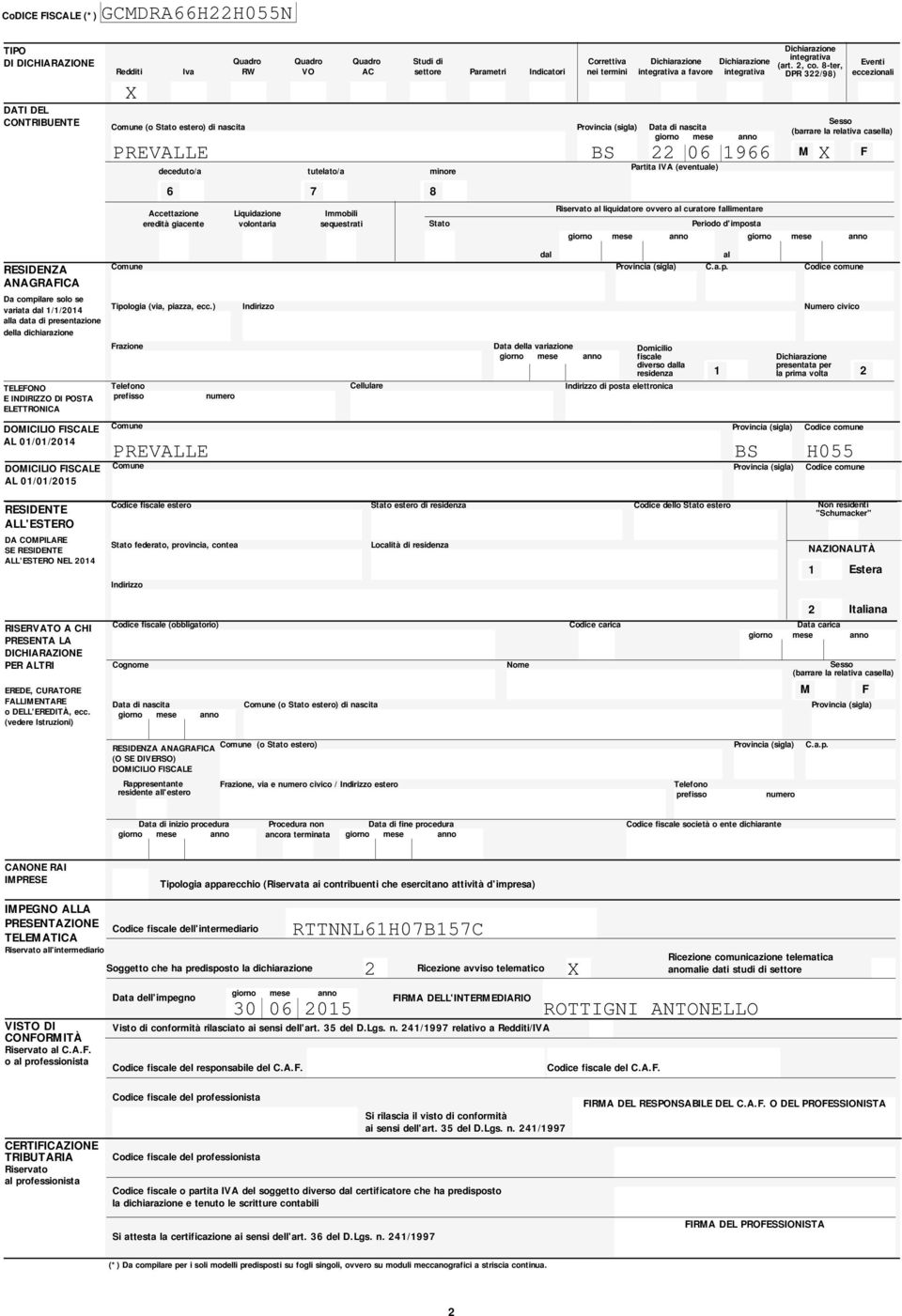 nascita (barrare la relativa casella) PREVALLE BS 0 M X F Partita IVA (eventuale) decedutoa tutelatoa minore Immobili sequestrati Stato Correttiva nei termini Dichiarazione integrativa a favore