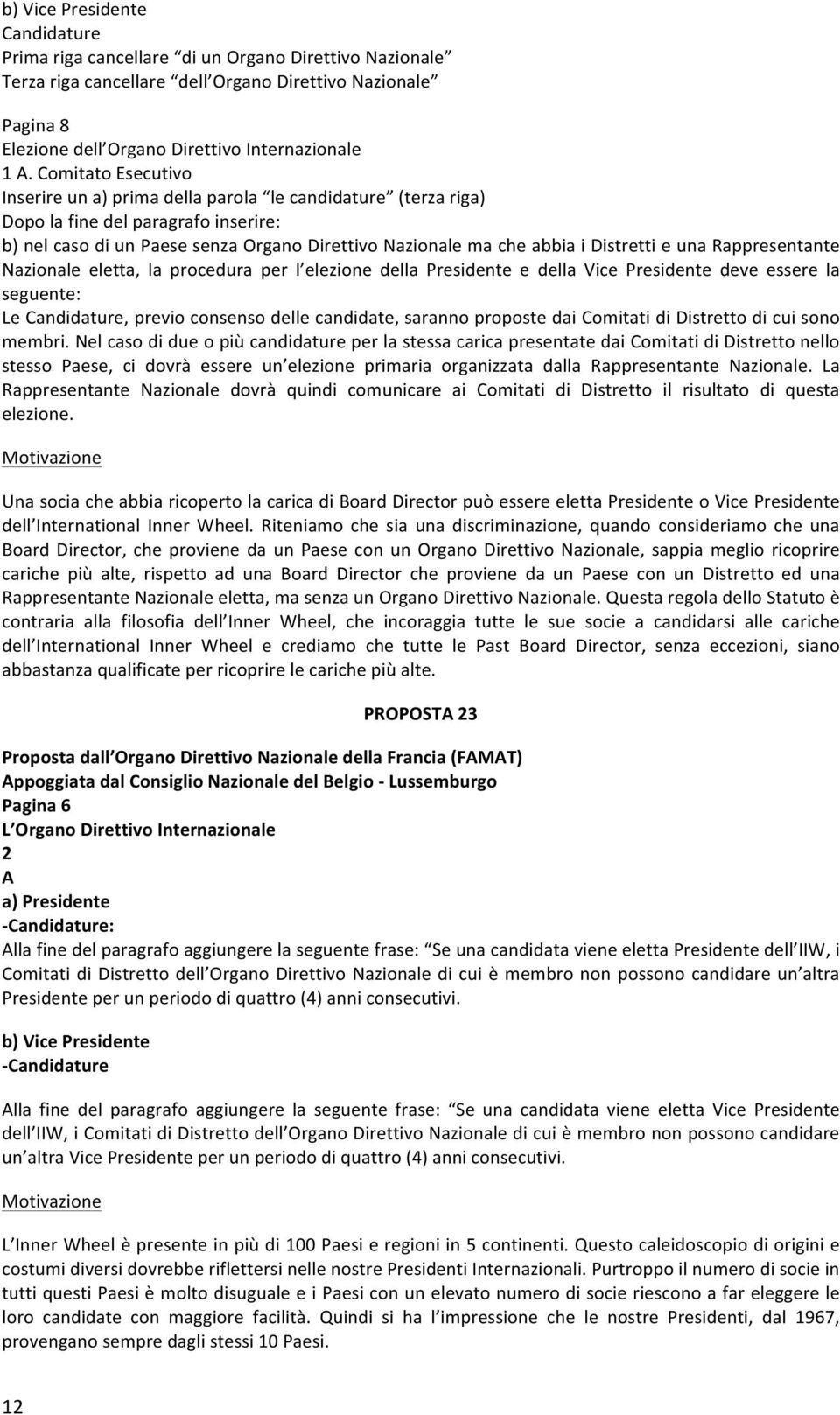 e una Rappresentante Nazionale eletta, la procedura per l elezione della Presidente e della Vice Presidente deve essere la seguente: Le Candidature, previo consenso delle candidate, saranno proposte