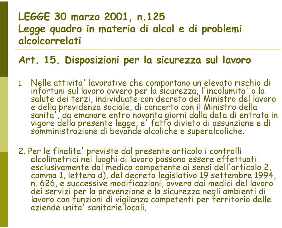 della previdenza sociale, di concerto con il Ministro della sanita', da emanare entro novanta giorni dalla data di entrata in vigore della presente legge, e' fatto divieto di assunzione e di