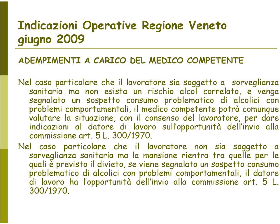 dare indicazioni al datore di lavoro sull opportunità dell invio alla commissione art. 5 L. 300/1970.