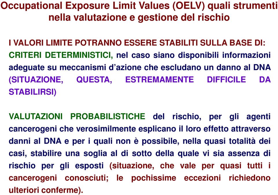 del rischio, per gli agenti cancerogeni che verosimilmente esplicano il loro effetto attraverso danni al DNA e per i quali non è possibile, nella quasi totalità dei casi, stabilire una