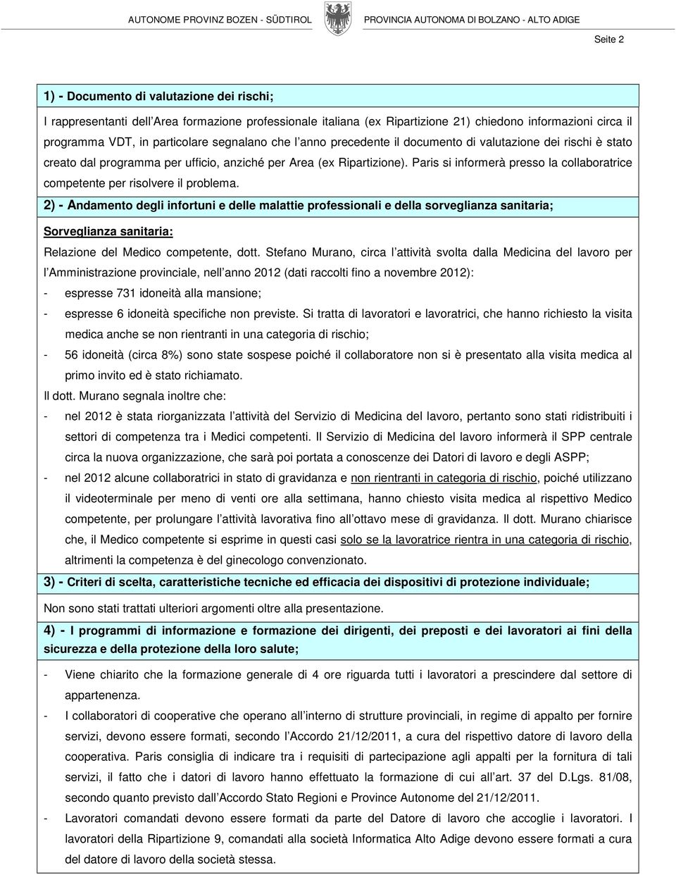 per Area (ex Ripartizione). Paris si informerà presso la collaboratrice competente per risolvere il problema.