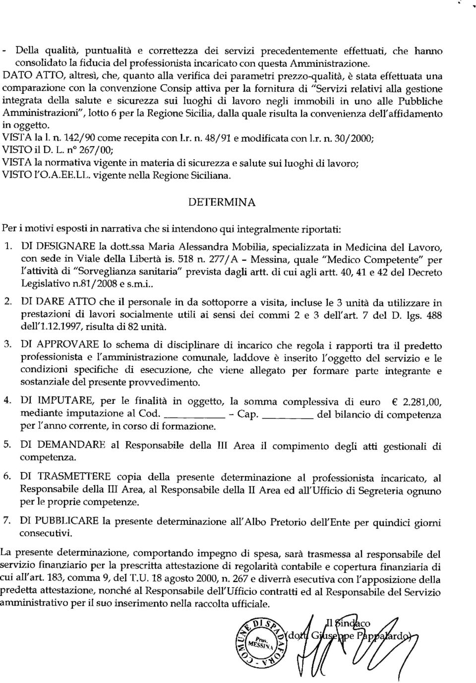 integrata della salute e st<strezza sui luoghi di lavoro negli imrnobili in uno alle Pubbliche Amministrazioni", lotto 6 per la Regione Sicilia, dalla quale risulta la convenienza dell'affidamento in