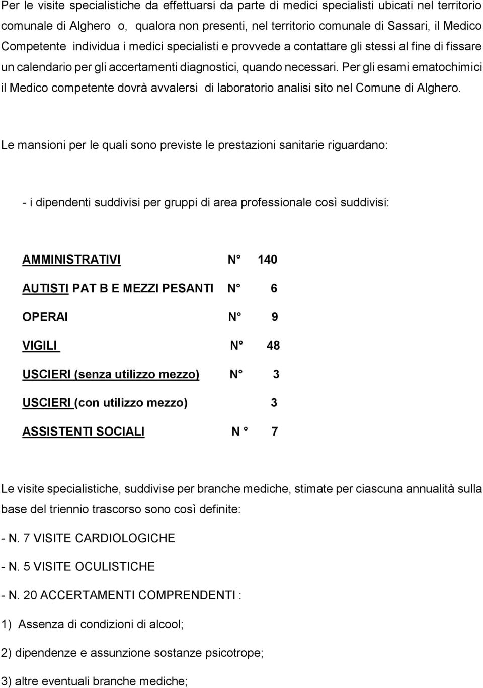 Per gli esami ematochimici il Medico competente dovrà avvalersi di laboratorio analisi sito nel Comune di Alghero.