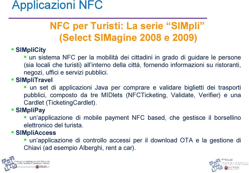 SIMpliTravel un set di applicazioni Java per comprare e validare biglietti dei trasporti pubblici, composto da tre MIDlets (NFCTicketing, Validate, Verifier) e una Cardlet