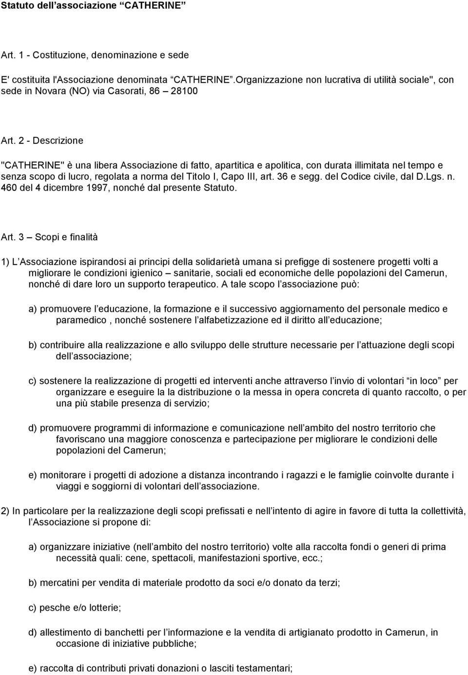 2 - Descrizione ''CATHERINE'' è una libera Associazione di fatto, apartitica e apolitica, con durata illimitata nel tempo e senza scopo di lucro, regolata a norma del Titolo I, Capo III, art.