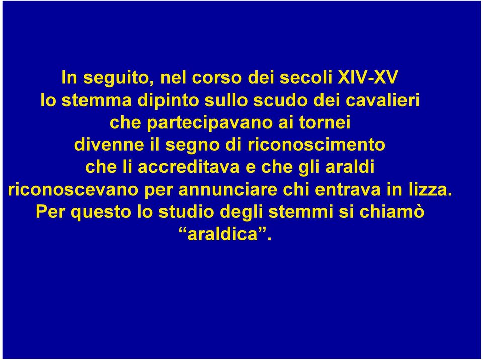 riconoscimento che li accreditava e che gli araldi riconoscevano per