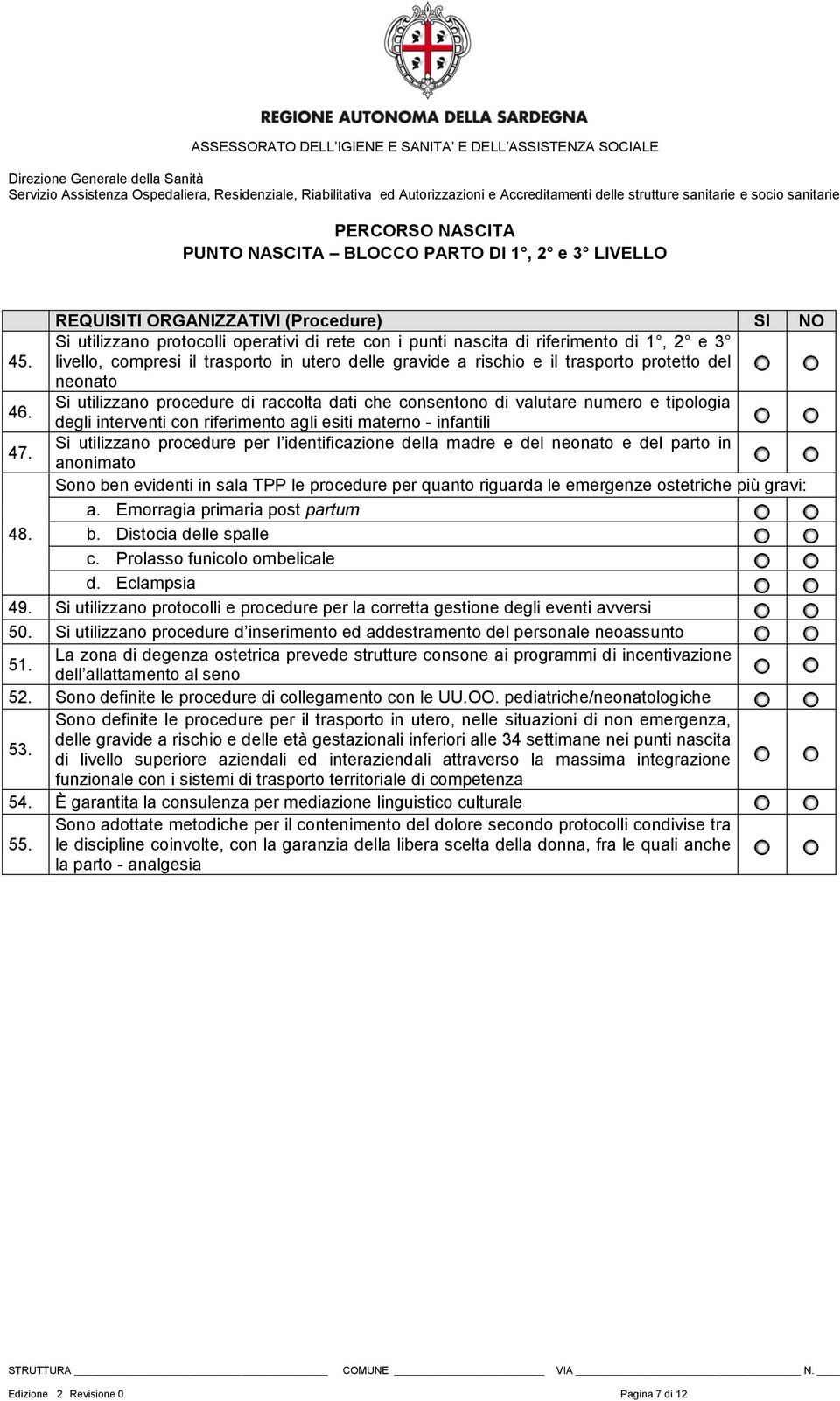 Si utilizzano procedure di raccolta dati che consentono di valutare numero e tipologia degli interventi con riferimento agli esiti materno - infantili 47.