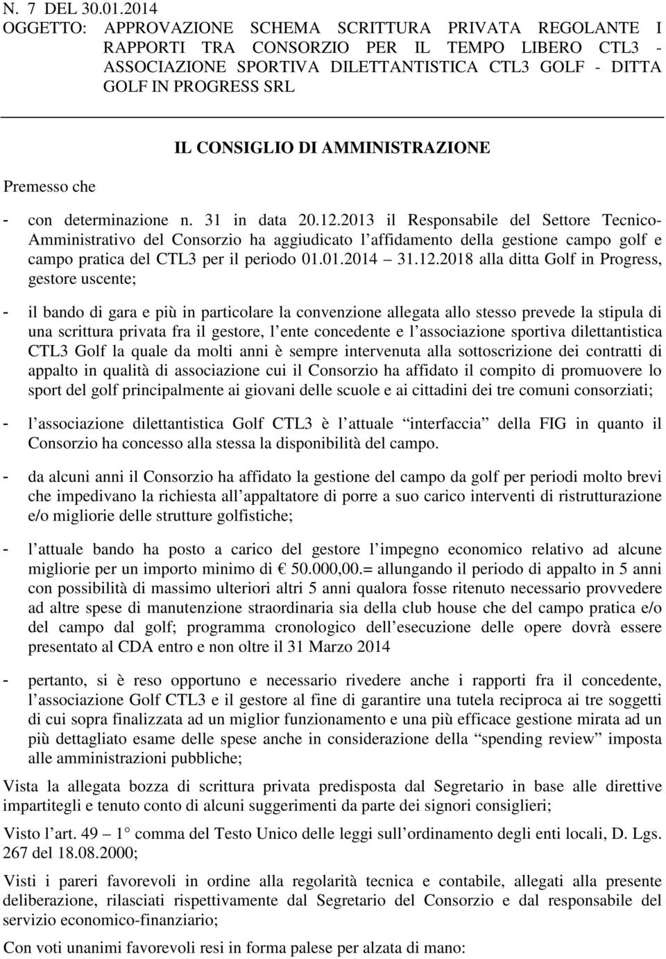 che IL CONSIGLIO DI AMMINISTRAZIONE - con determinazione n. 31 in data 20.12.