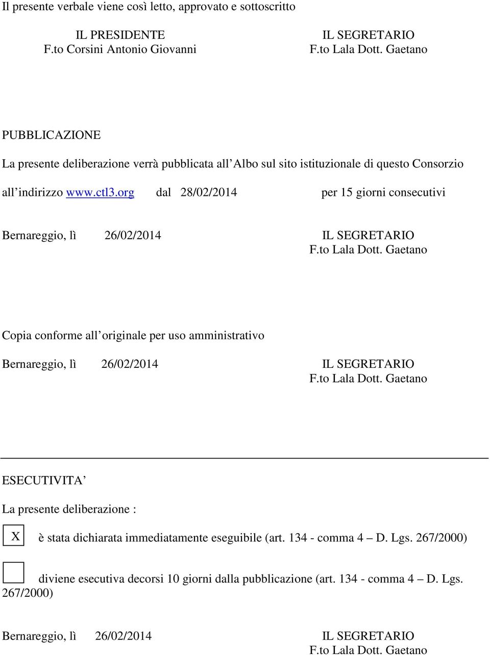 org dal 28/02/2014 per 15 giorni consecutivi Bernareggio, lì 26/02/2014 IL SEGRETARIO F.to Lala Dott.