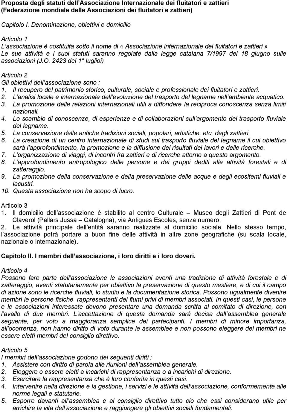 dalla legge catalana 7/1997 del 18 giugno sulle associazioni (J.O. 2423 del 1 luglioi) Articolo 2 Gli obiettivi dell associazione sono : 1.