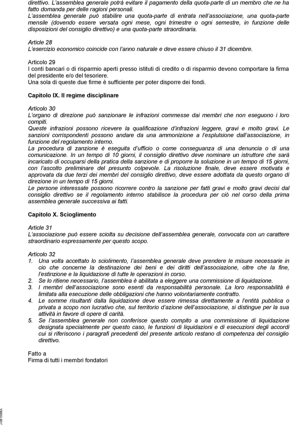 disposizioni del consiglio direttivo) e una quota-parte straordinaria. Article 28 L esercizio economico coincide con l anno naturale e deve essere chiuso il 31 dicembre.