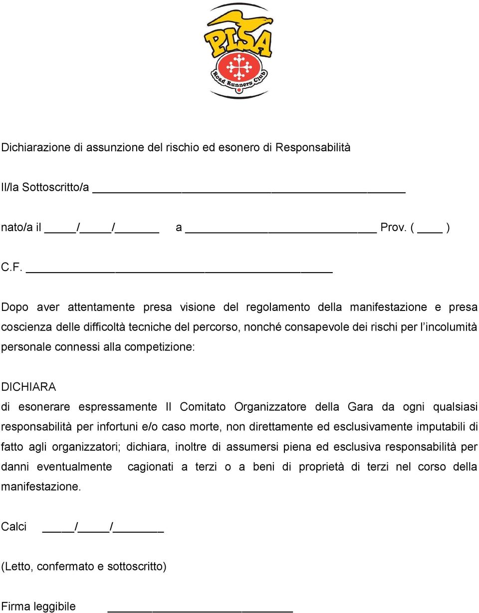 connessi alla competizione: DICHIARA di esonerare espressamente Il Comitato Organizzatore della Gara da ogni qualsiasi responsabilità per infortuni e/o caso morte, non direttamente ed