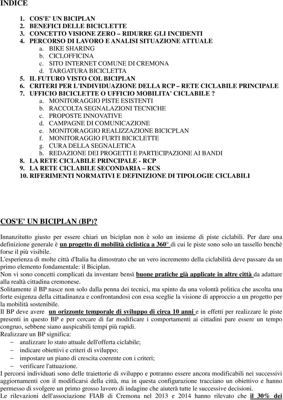 UFFICIO BICICLETTE O UFFICIO MOBILITA' CICLABILE? a. MONITORAGGIO PISTE ESISTENTI b. RACCOLTA SEGNALAZIONI TECNICHE c. PROPOSTE INNOVATIVE d. CAMPAGNE DI COMUNICAZIONE e.